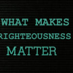 What makes righteousness matter?